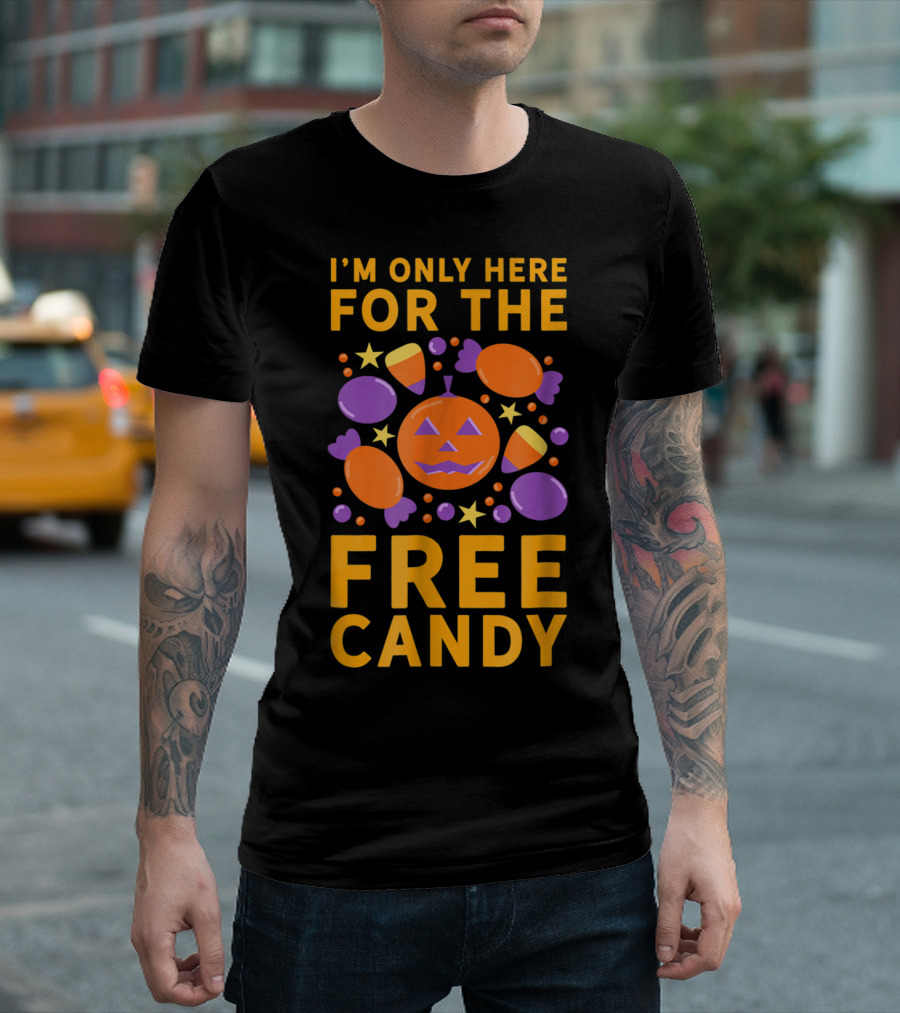 I'm Only Here For The Free Candy Halloween Jack-O'-Lantern And Treats T-Shirt
