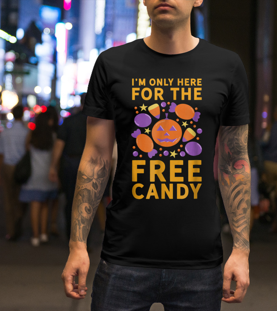 I'm Only Here For The Free Candy Halloween Jack-O'-Lantern And Treats T-Shirt