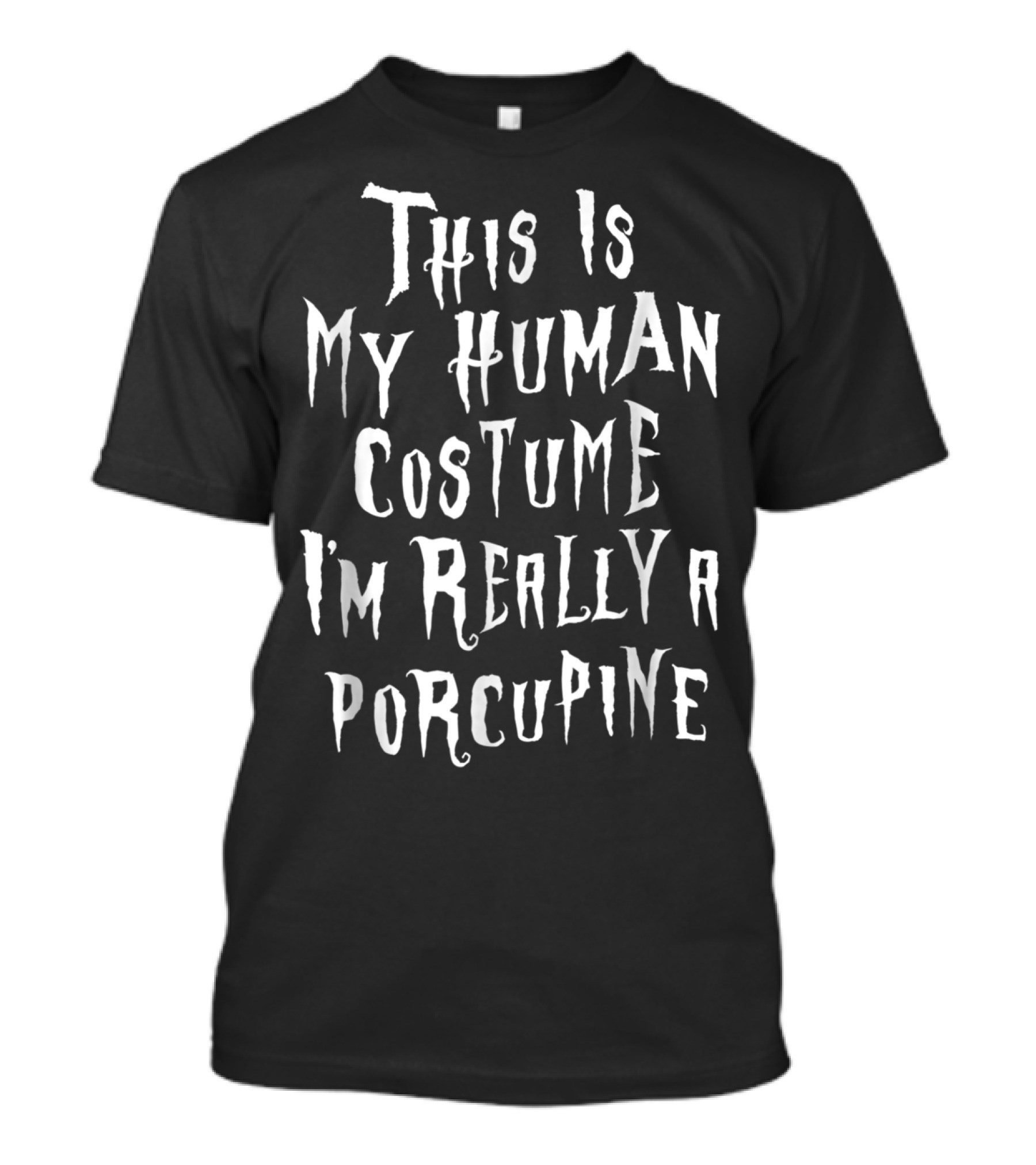 This Is My Human Costume I'm Really A Porcupine T-Shirt