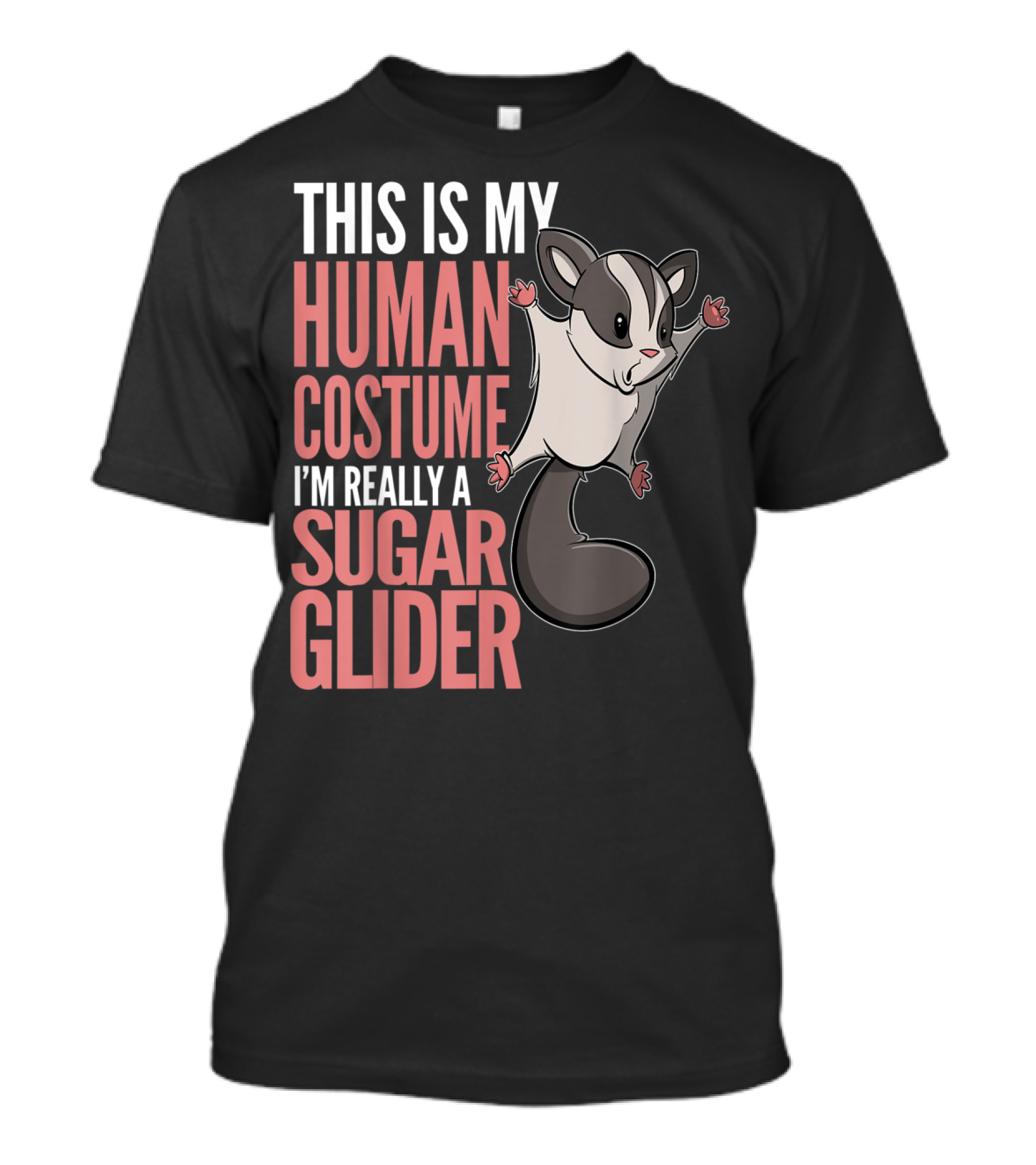 THIS IS MY HUMAN COSTUME I'M REALLY A SUGAR GLIDER T-Shirt
