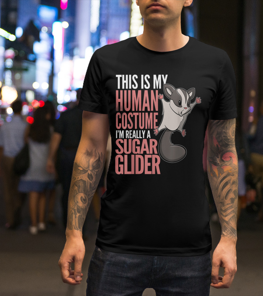 THIS IS MY HUMAN COSTUME I'M REALLY A SUGAR GLIDER T-Shirt
