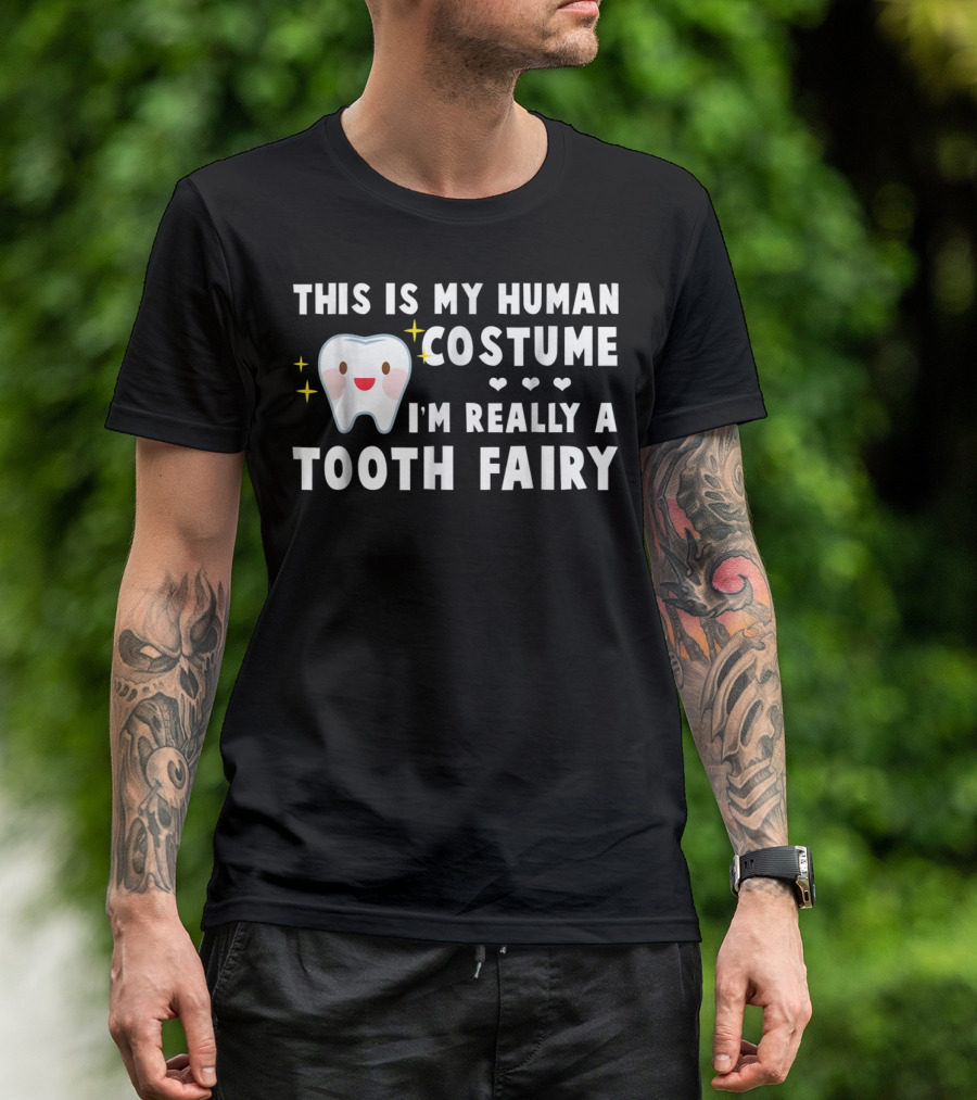 This Is My Human Costume I'm Really A Tooth Fairy T-Shirt