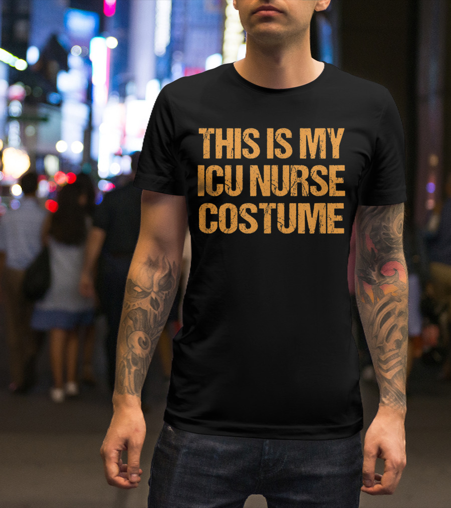 This Is My ICU Nurse Costume Halloween Easy Lazy Last Minute T-Shirt