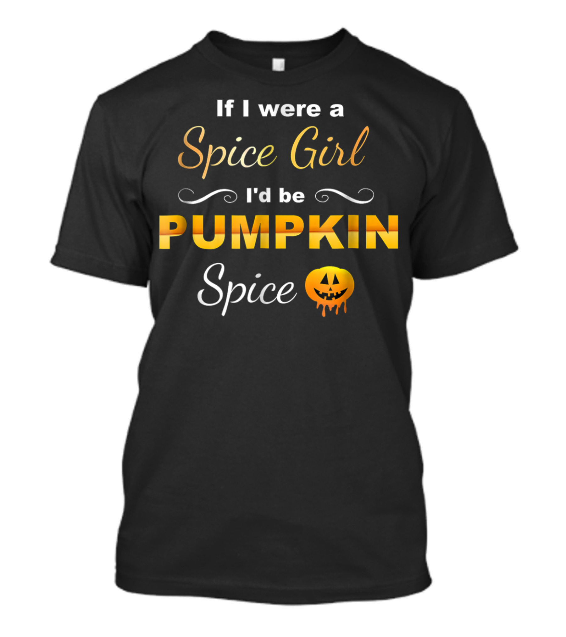 If I Were A Spice Girl I'd Be Pumpkin Spice With Jack-O'-Lantern T-Shirt
