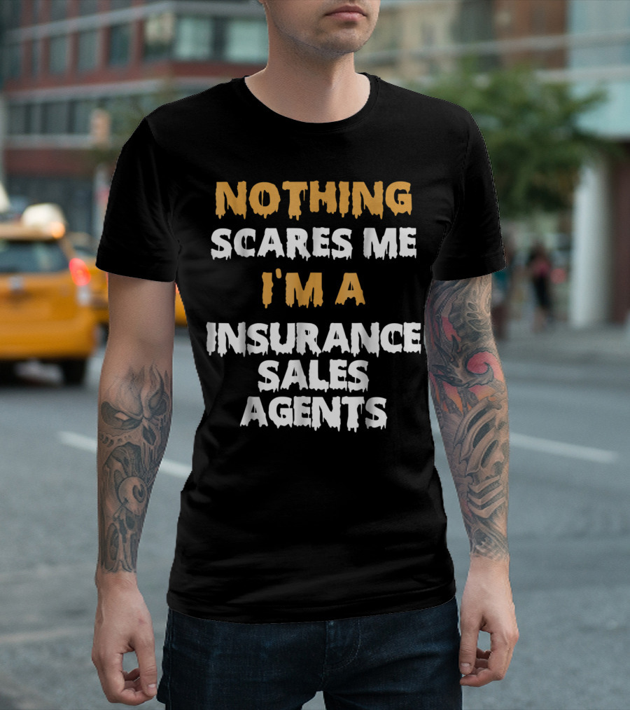 Nothing Scares Me I'm an Insurance Sales Agent T-Shirt