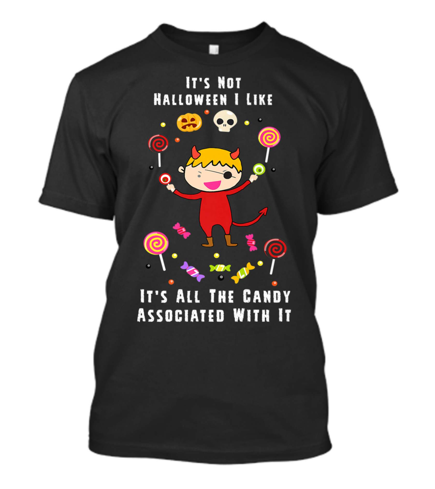 It's Not Halloween I Like It's All The Candy Associated With It T-Shirt