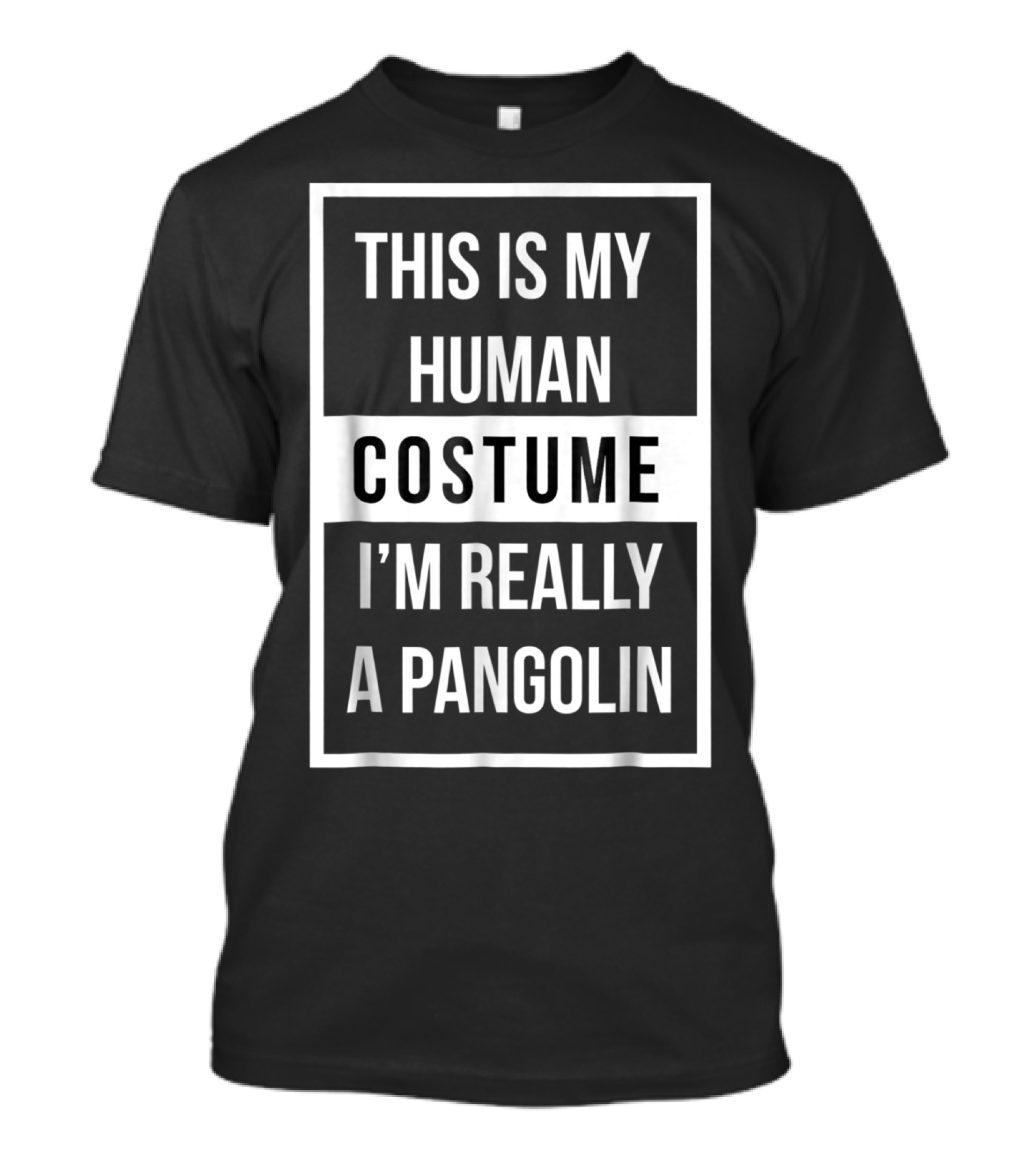 This Is My Human Costume I'm Really A Pangolin Lazy Last Minute Halloween Pretend I'm T-Shirt