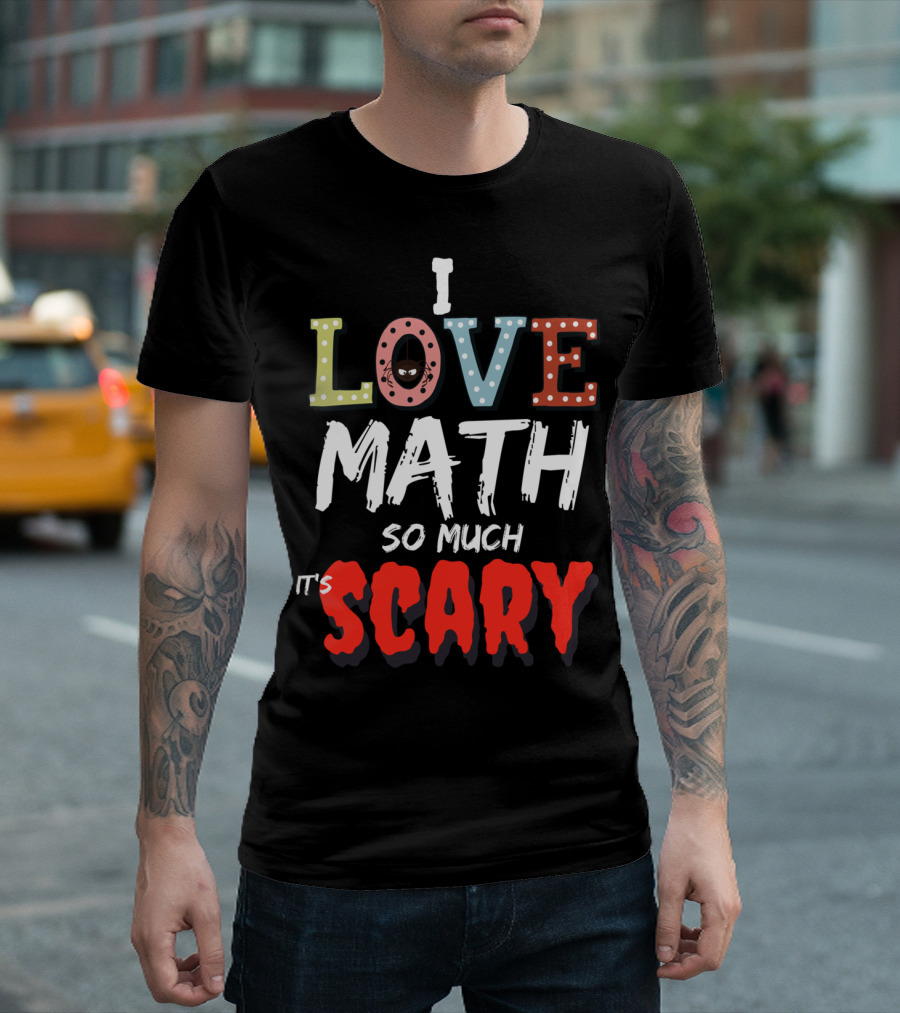 I Love Math So Much It's Scary Math Teacher Halloween T-Shirt
