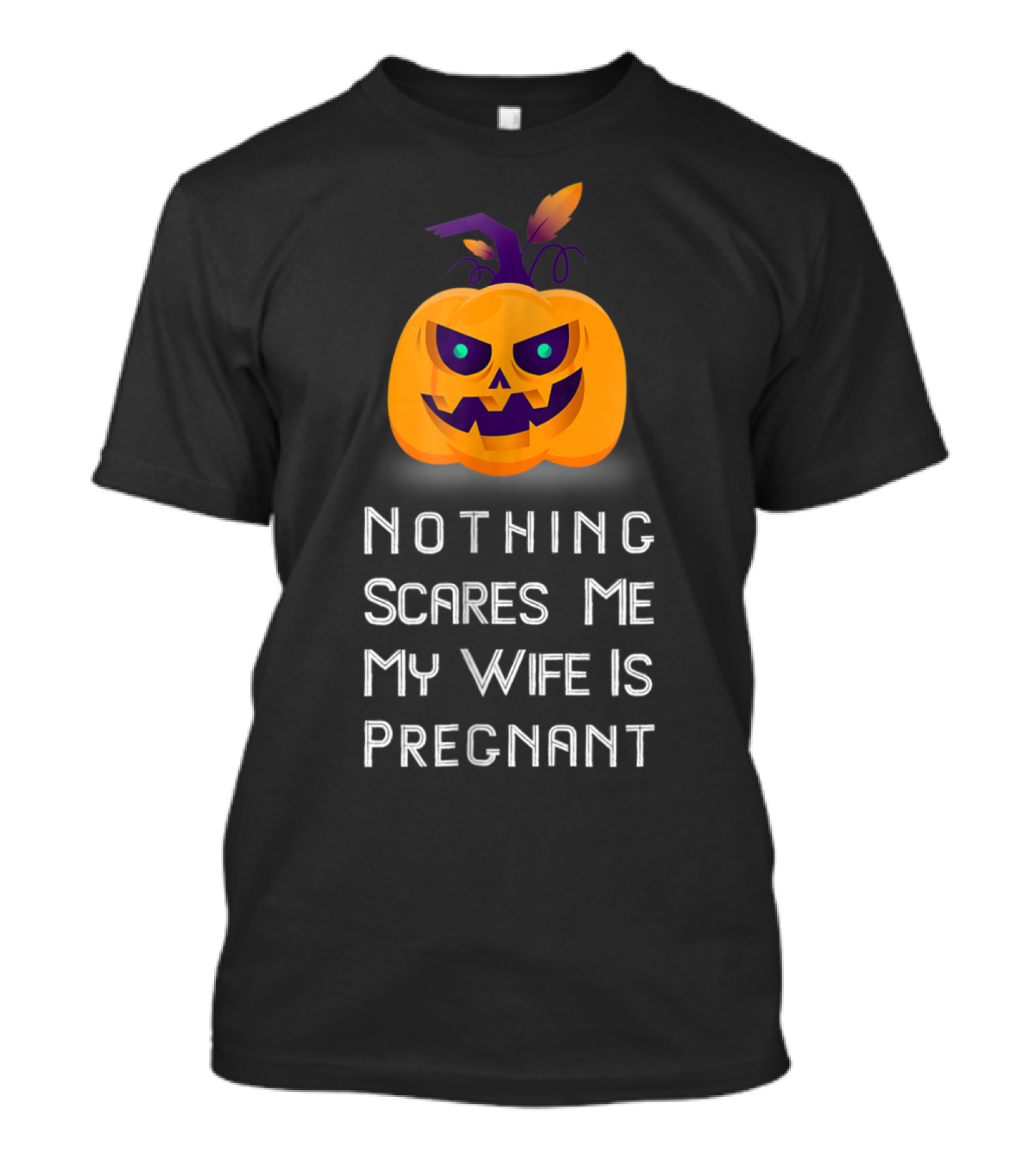 Nothing Scares Me My Wife Is Pregnant Pumpkin Halloween T-Shirt