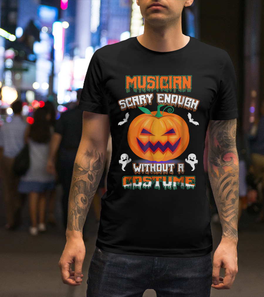 Musician Scary Enough Without A Costume Pumpkin Bats Ghosts T-Shirt