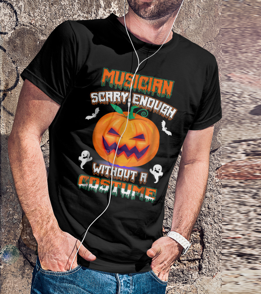 Musician Scary Enough Without A Costume Pumpkin Bats Ghosts T-Shirt