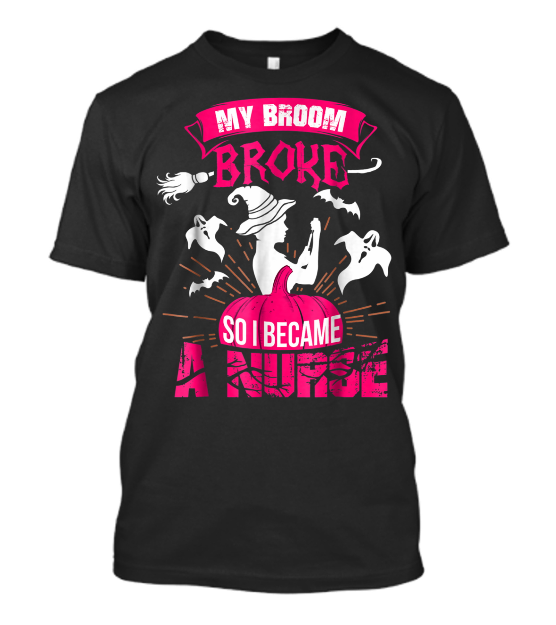My Broom Broke So I Became A Nurse Halloween Witch Pumpkin Ghosts T-Shirt