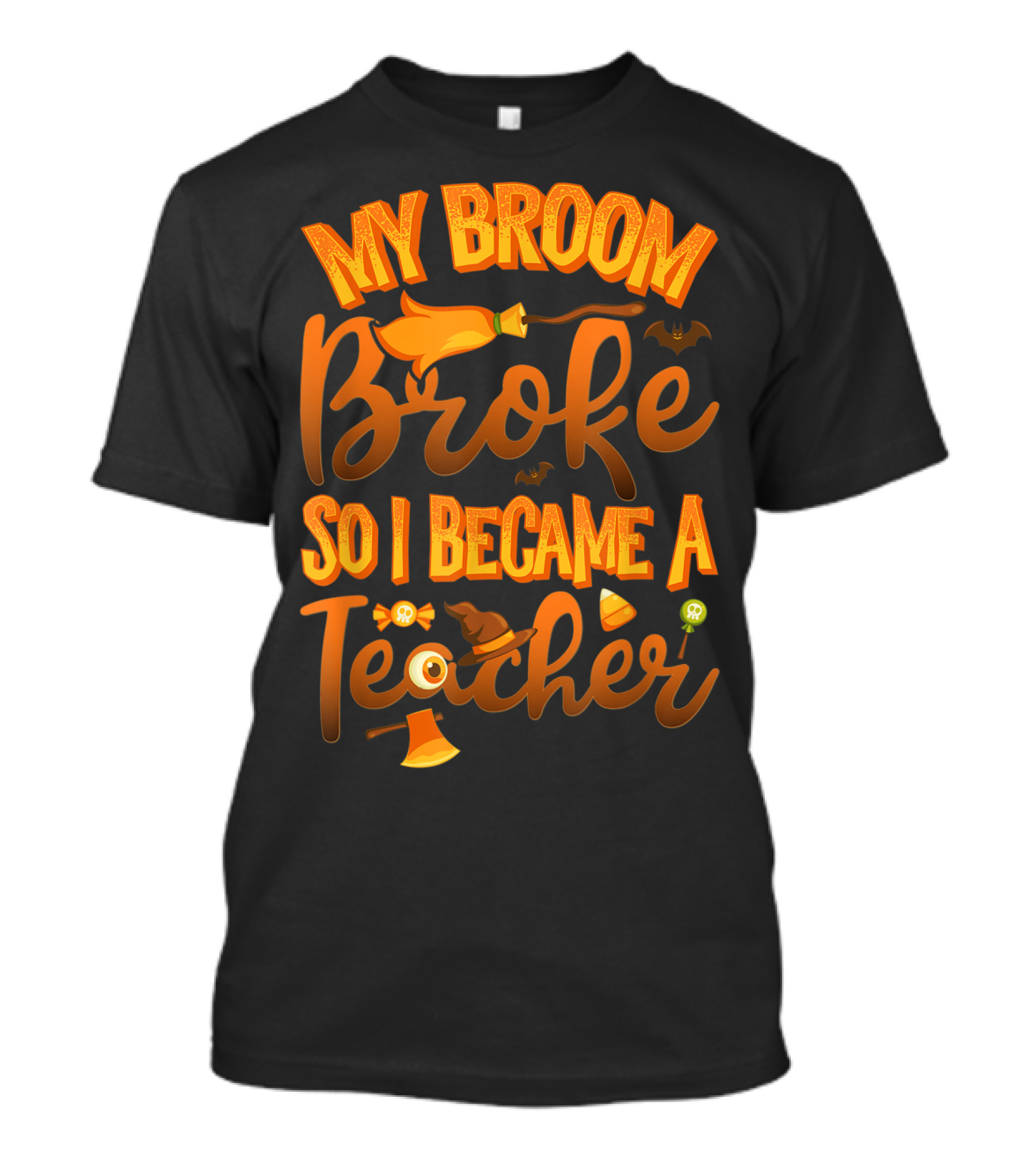 My Broom Broke So I Became A Teacher Halloween Theme With Witch Hat And Bat Accents T-Shirt