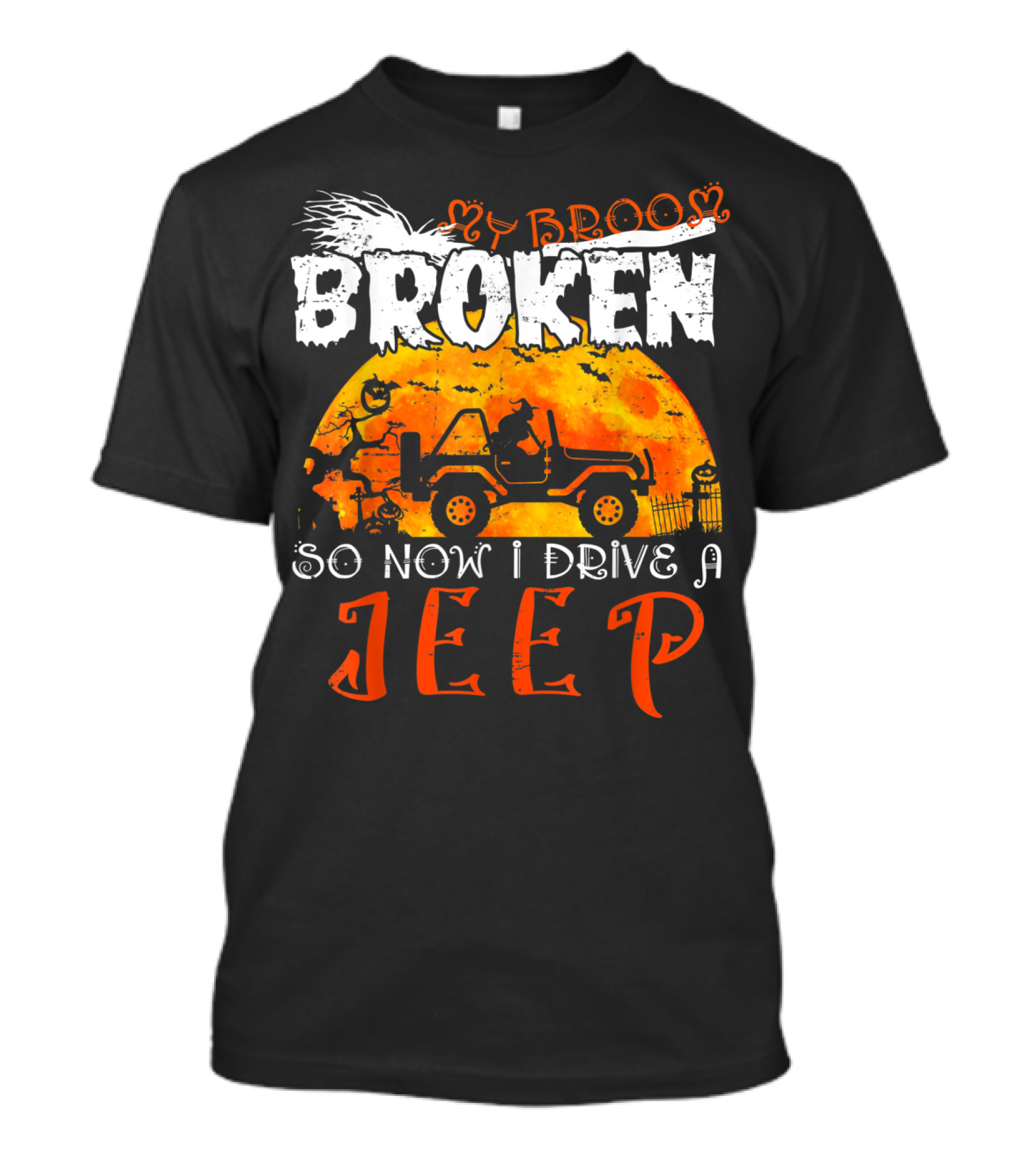 My Broom Broken So Now I Drive A Jeep Halloween T-Shirt