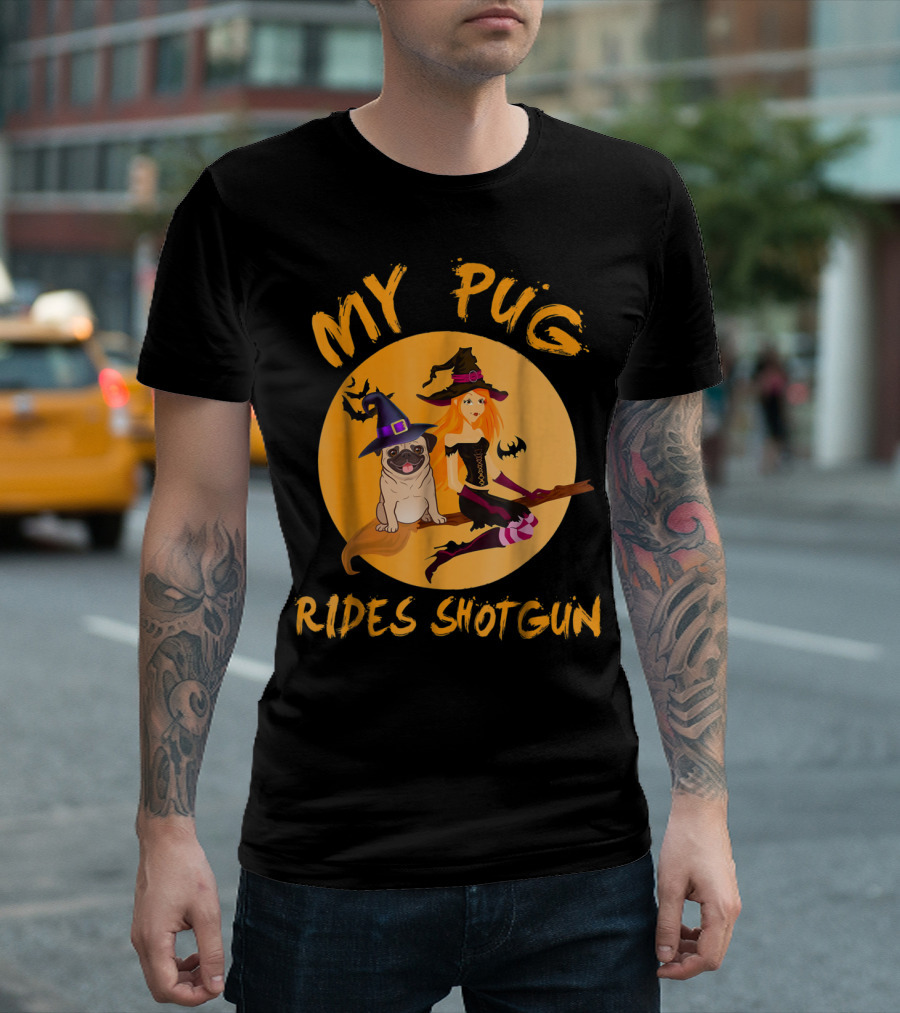 My Pug Rides Shotgun Halloween Witch Dog T-Shirt