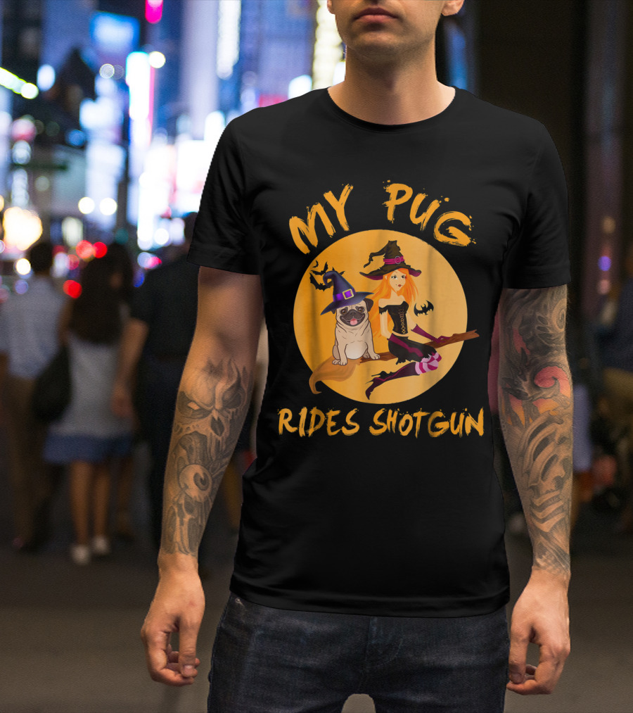My Pug Rides Shotgun Halloween Witch Dog T-Shirt