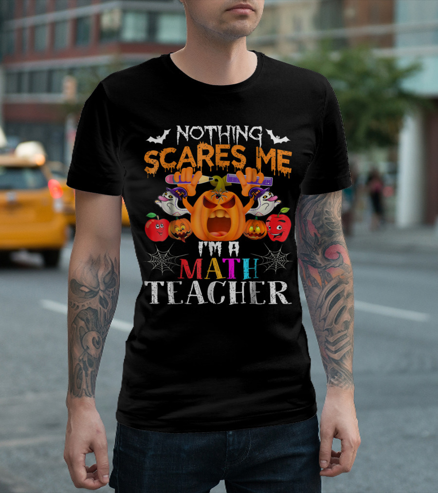 Nothing Scares Me I'm A Math Teacher Halloween Pumpkin Bats Spiderwebs T-Shirt