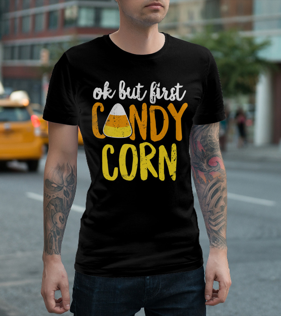 Ok But First Candy Corn Halloween Party Fun Festivities T-Shirt