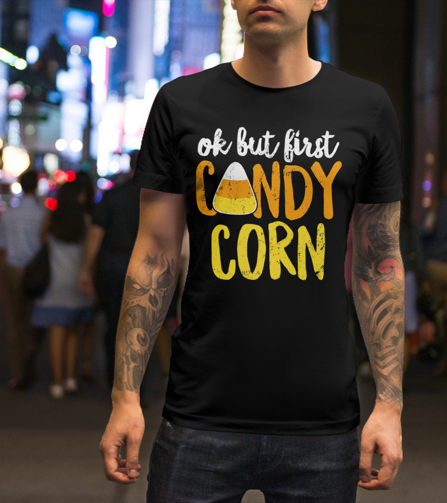 Ok But First Candy Corn Halloween Party Fun Festivities T-Shirt
