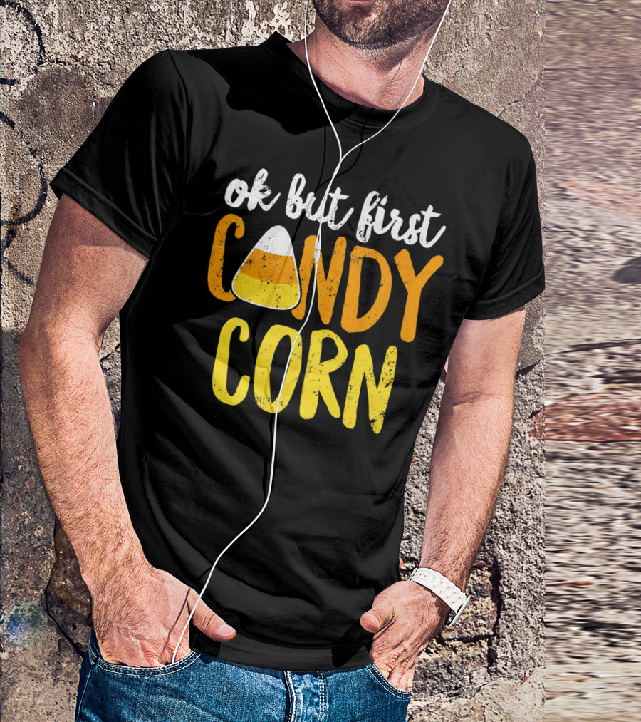 Ok But First Candy Corn Halloween Party Fun Festivities T-Shirt