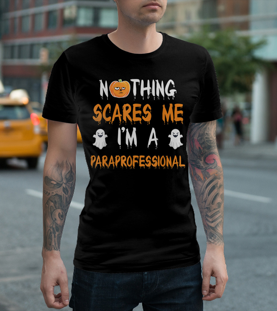 NOTHING SCARES ME I'M A PARAPROFESSIONAL T-Shirt