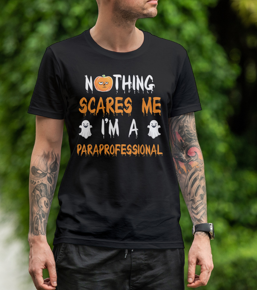 NOTHING SCARES ME I'M A PARAPROFESSIONAL T-Shirt