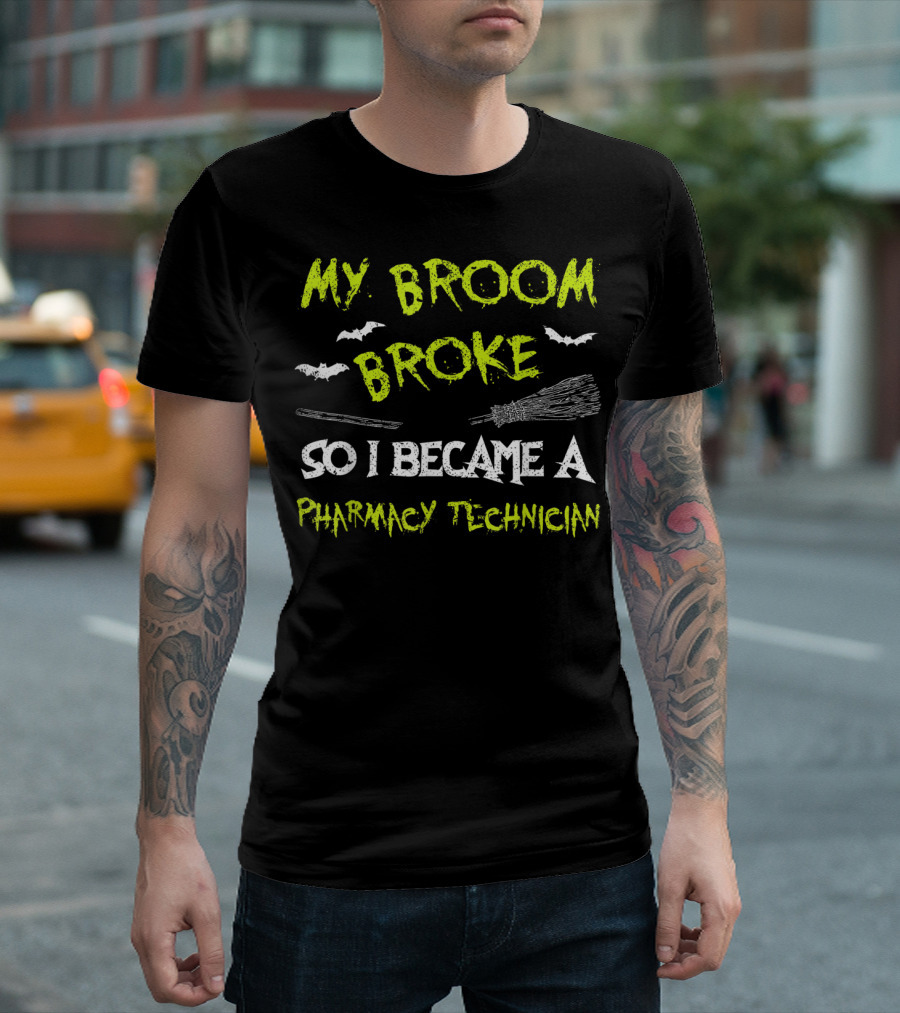 My Broom Broke So I Became a Pharmacy Technician T-Shirt