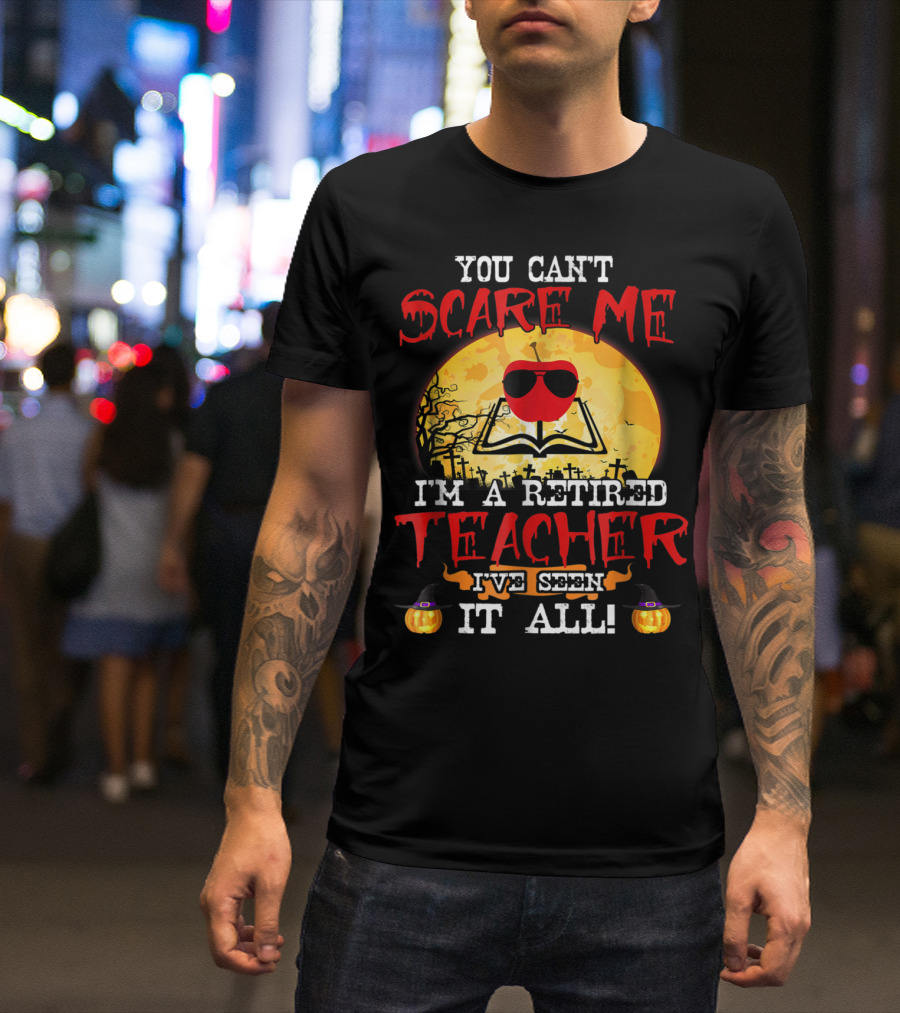 You Can't Scare Me I'm A Retired Teacher I've Seen It All Halloween Graveyard Apple T-Shirt