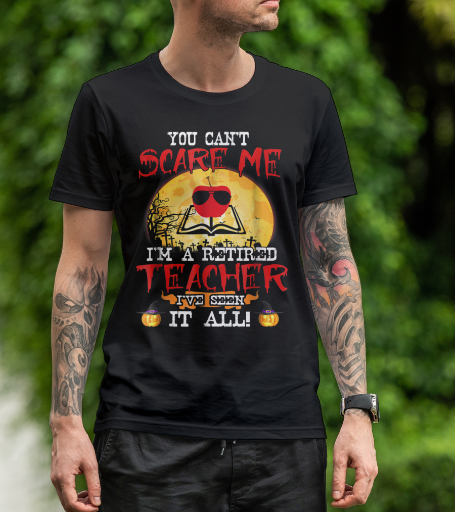 You Can't Scare Me I'm A Retired Teacher I've Seen It All Halloween Graveyard Apple T-Shirt
