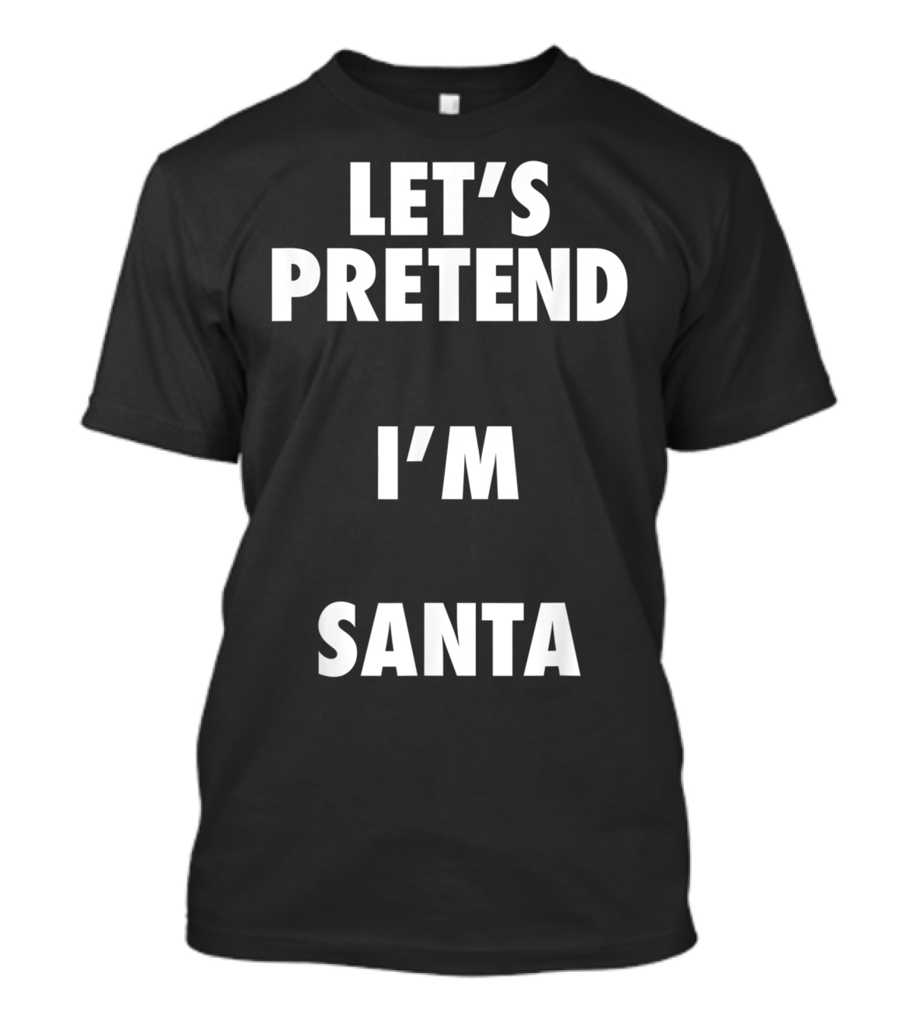 Let's Pretend I'm Santa Halloween Costume T-Shirt