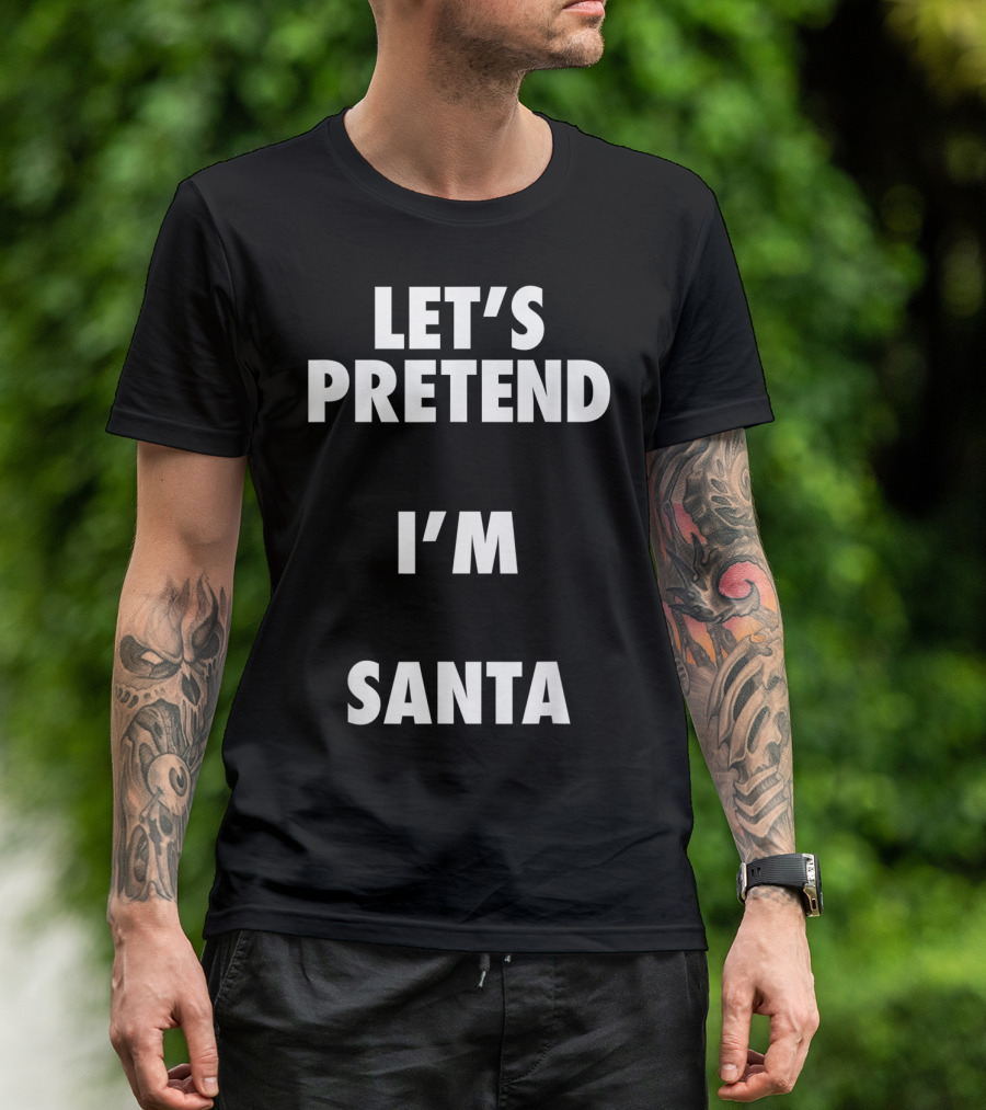 Let's Pretend I'm Santa Halloween Costume T-Shirt