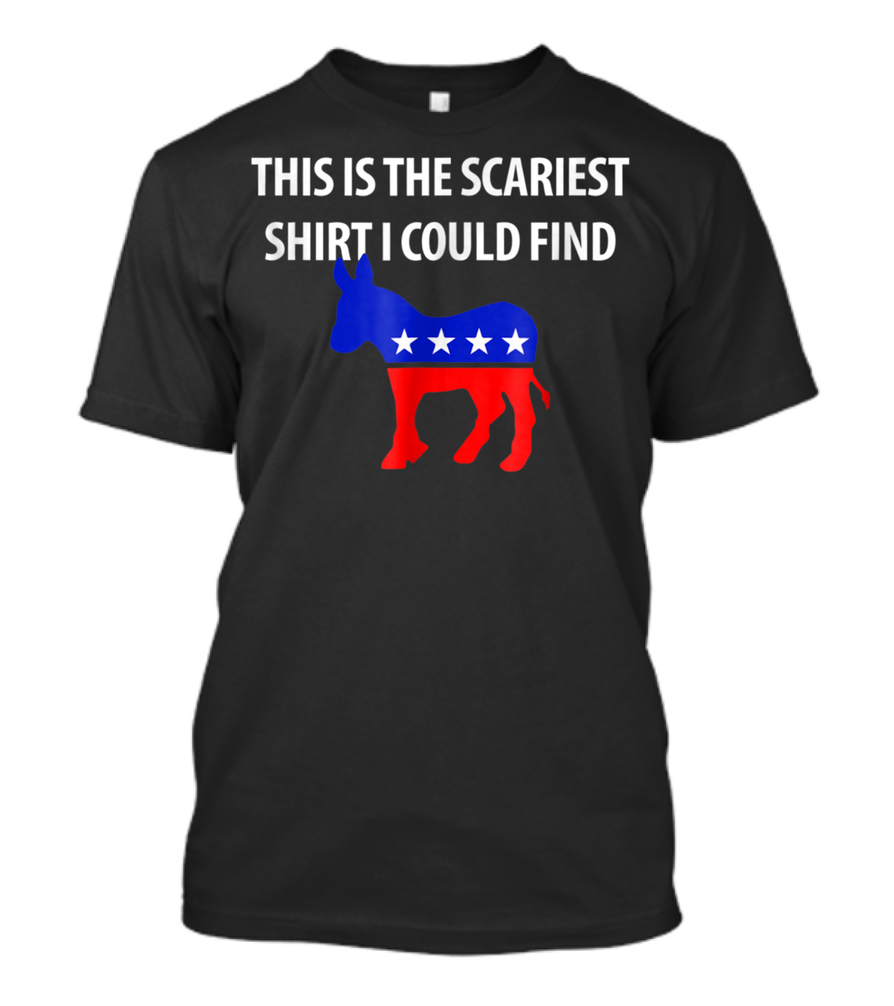 This Is The Scariest Shirt I Could Find Halloween Costume Democrat Donkey T-Shirt