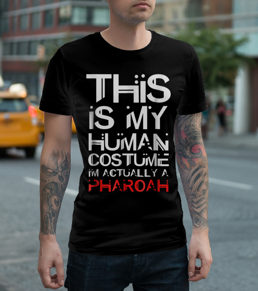 This Is My Human Costume I'm Actually A Pharoah Halloween T-Shirt