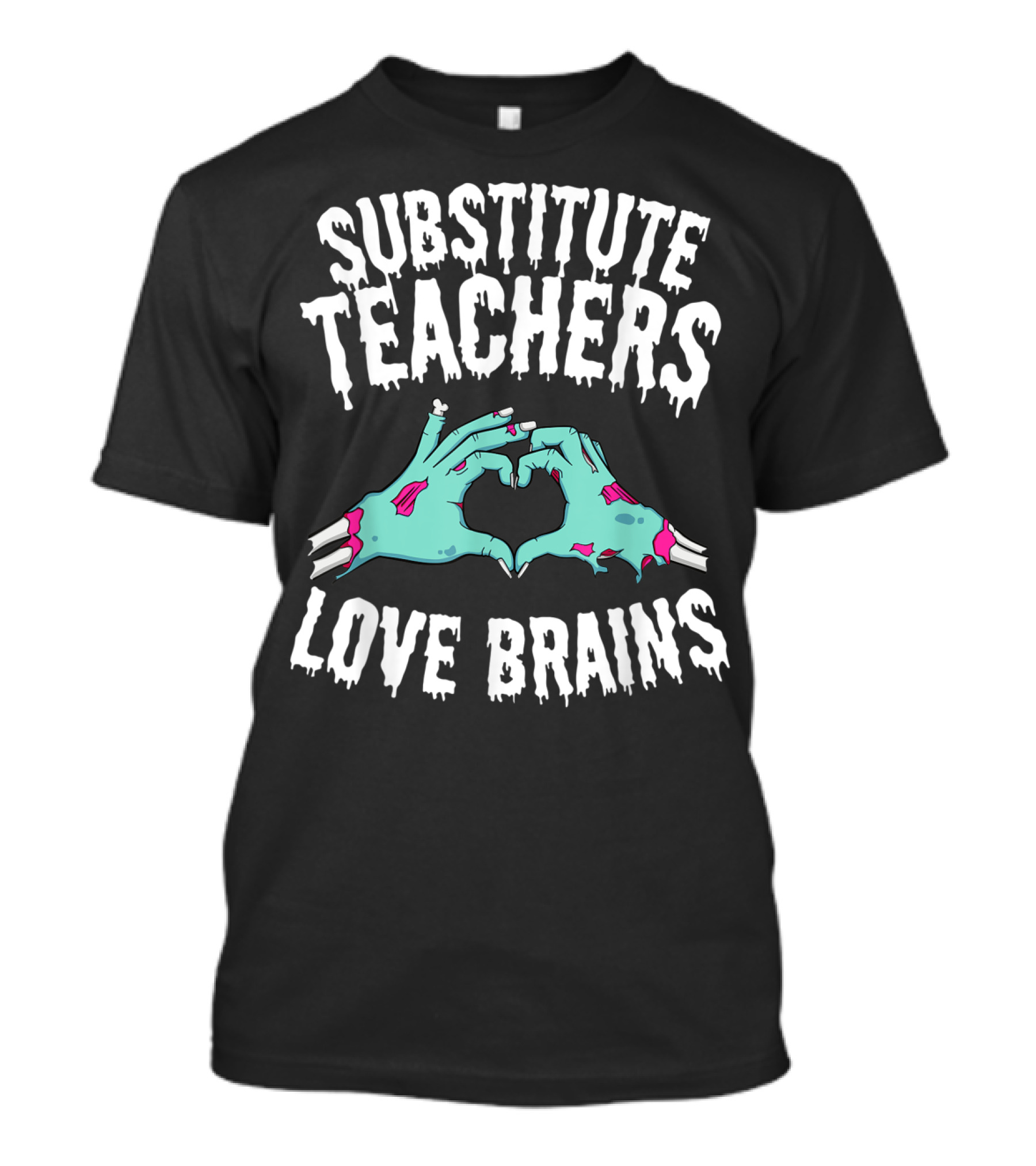 Substitute Teachers Love Brains Zombie Hands Heart T-Shirt