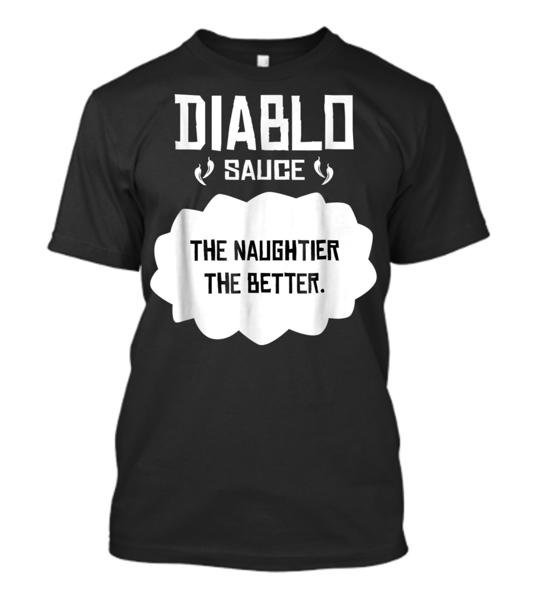 Diablo Sauce The Naughtier The Better Tacos Cinco De Mayo T-Shirt