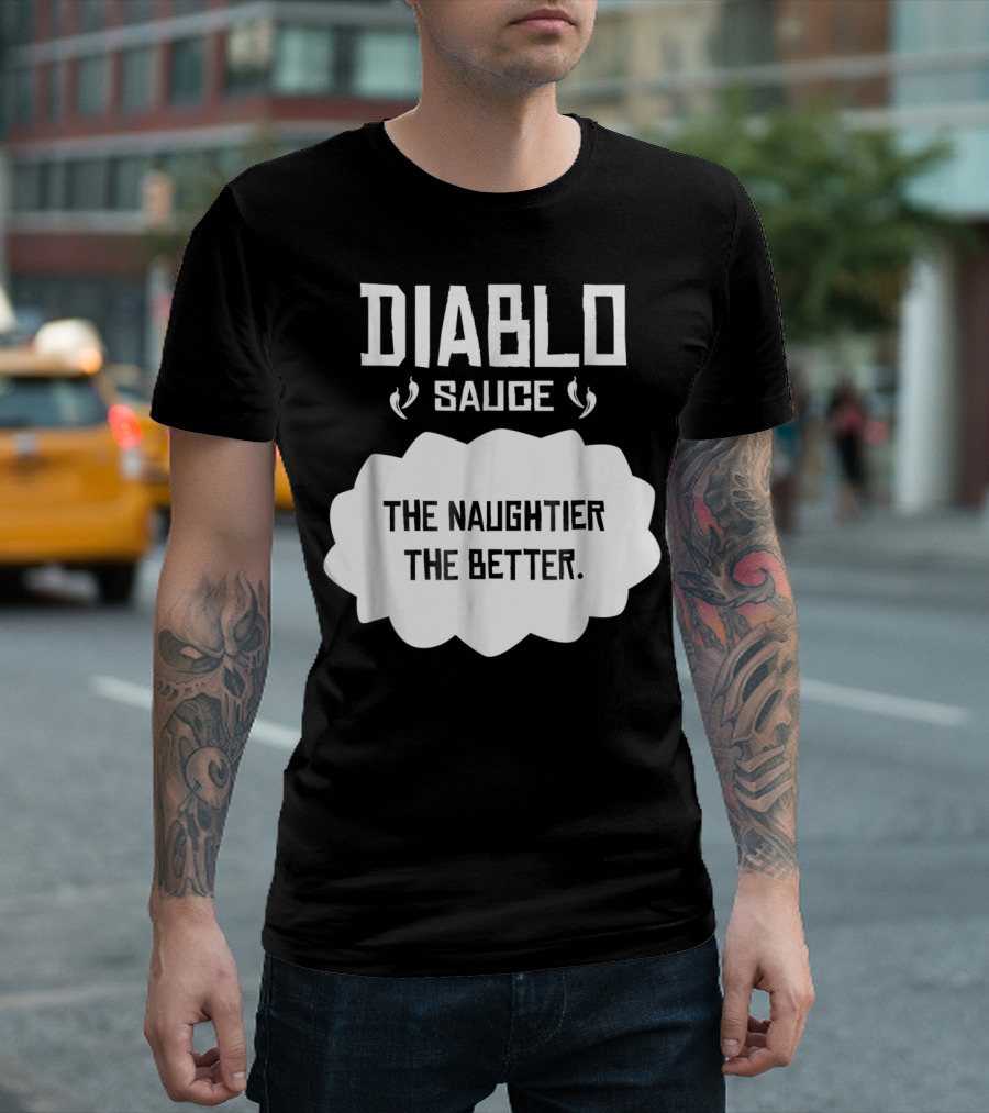 Diablo Sauce The Naughtier The Better Tacos Cinco De Mayo T-Shirt