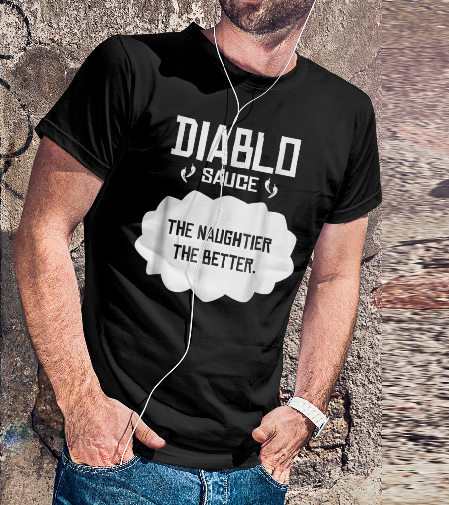 Diablo Sauce The Naughtier The Better Tacos Cinco De Mayo T-Shirt