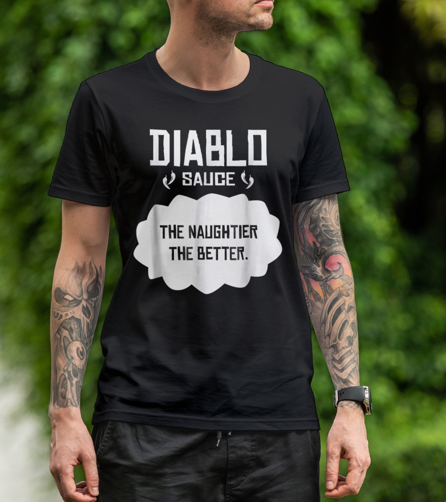 Diablo Sauce The Naughtier The Better Tacos Cinco De Mayo T-Shirt