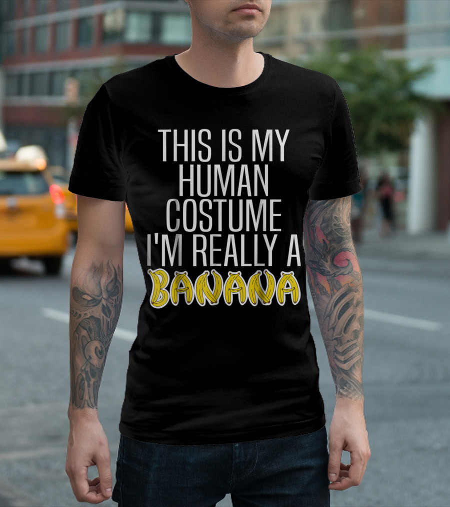 This Is My Human Costume I'm Really A Banana Text with Yellow Banana Lettering T-Shirt