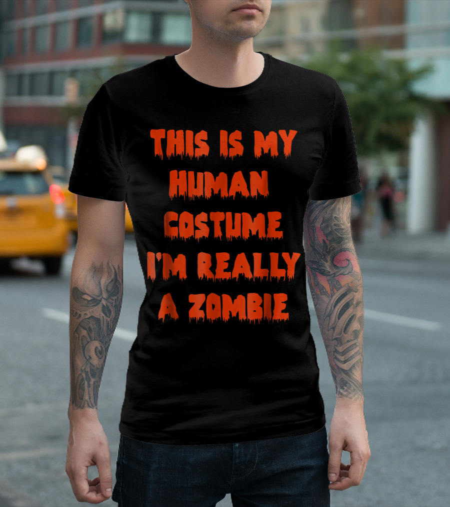This Is My Human Costume I'm Really A Zombie Halloween Humor T-Shirt