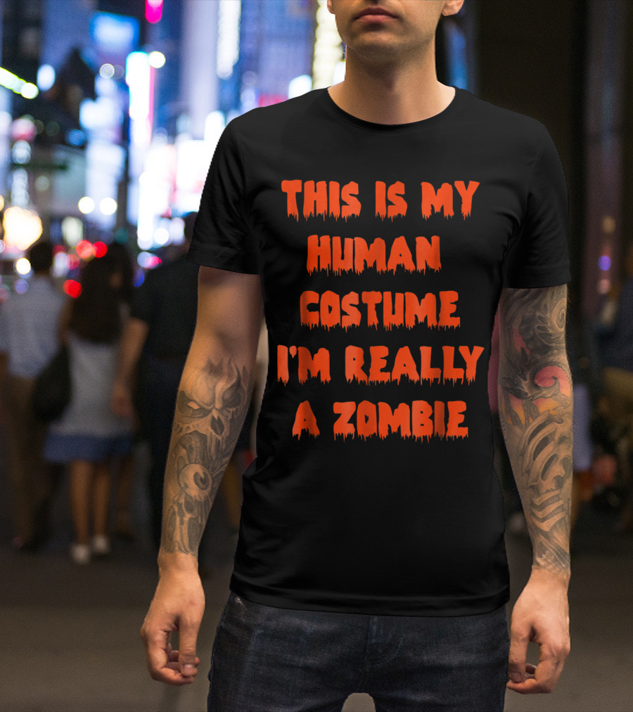 This Is My Human Costume I'm Really A Zombie Halloween Humor T-Shirt