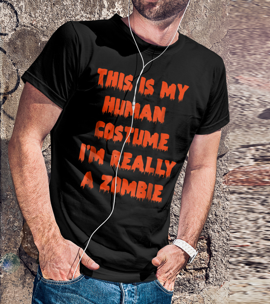 This Is My Human Costume I'm Really A Zombie Halloween Humor T-Shirt