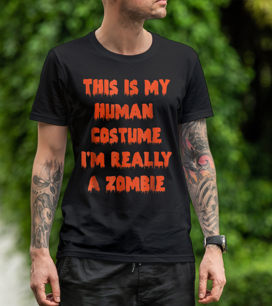 This Is My Human Costume I'm Really A Zombie Halloween Humor T-Shirt
