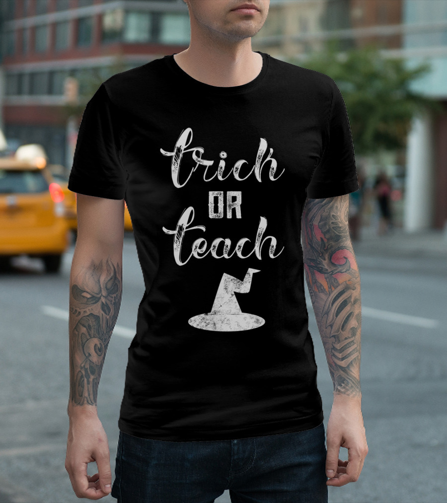 Trick Or Teach Halloween Witch Hat Teacher School Scary T-Shirt
