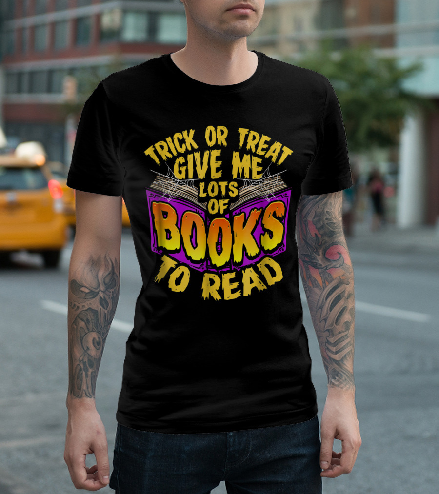 Trick Or Treat Give Me Lots Of Books To Read T-Shirt
