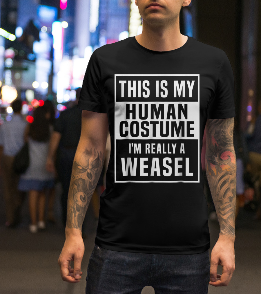 This Is My Human Costume I'm Really A Weasel Funny Halloween Top T-Shirt