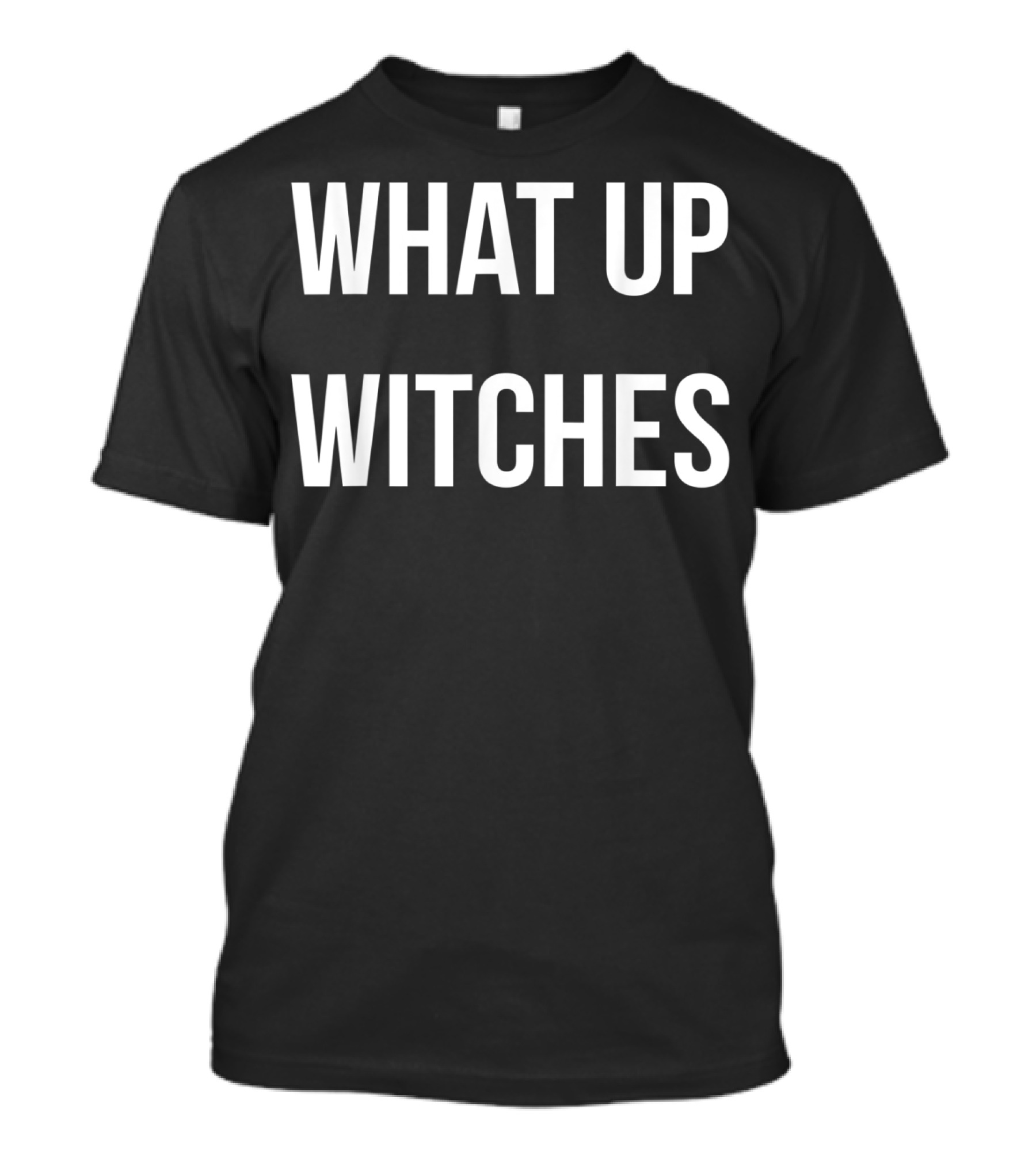 What Up Witches Funny Sarcastic Halloween Phrase T-Shirt