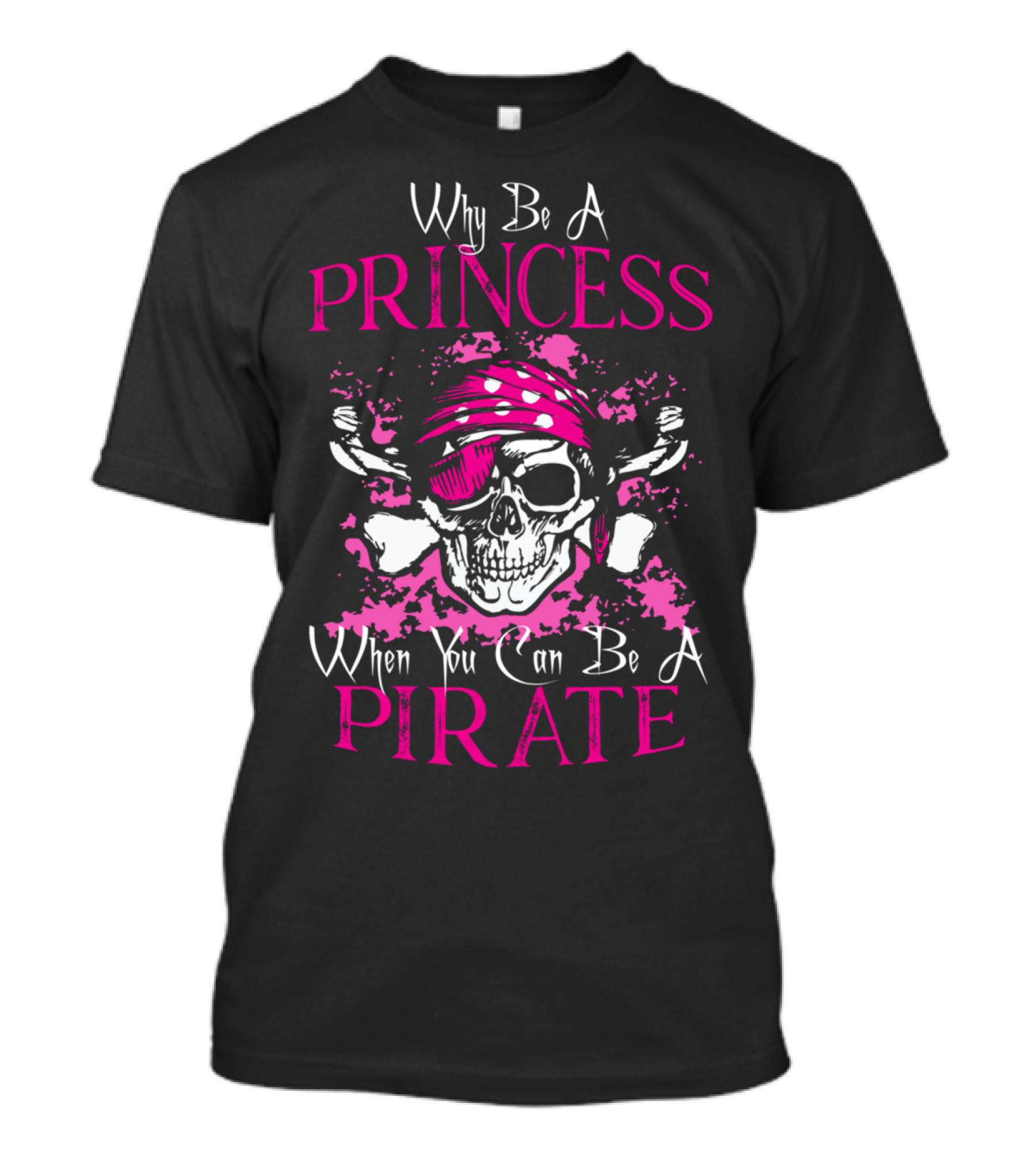 Why Be A Princess When You Can Be A Pirate Skull Bandana T-Shirt