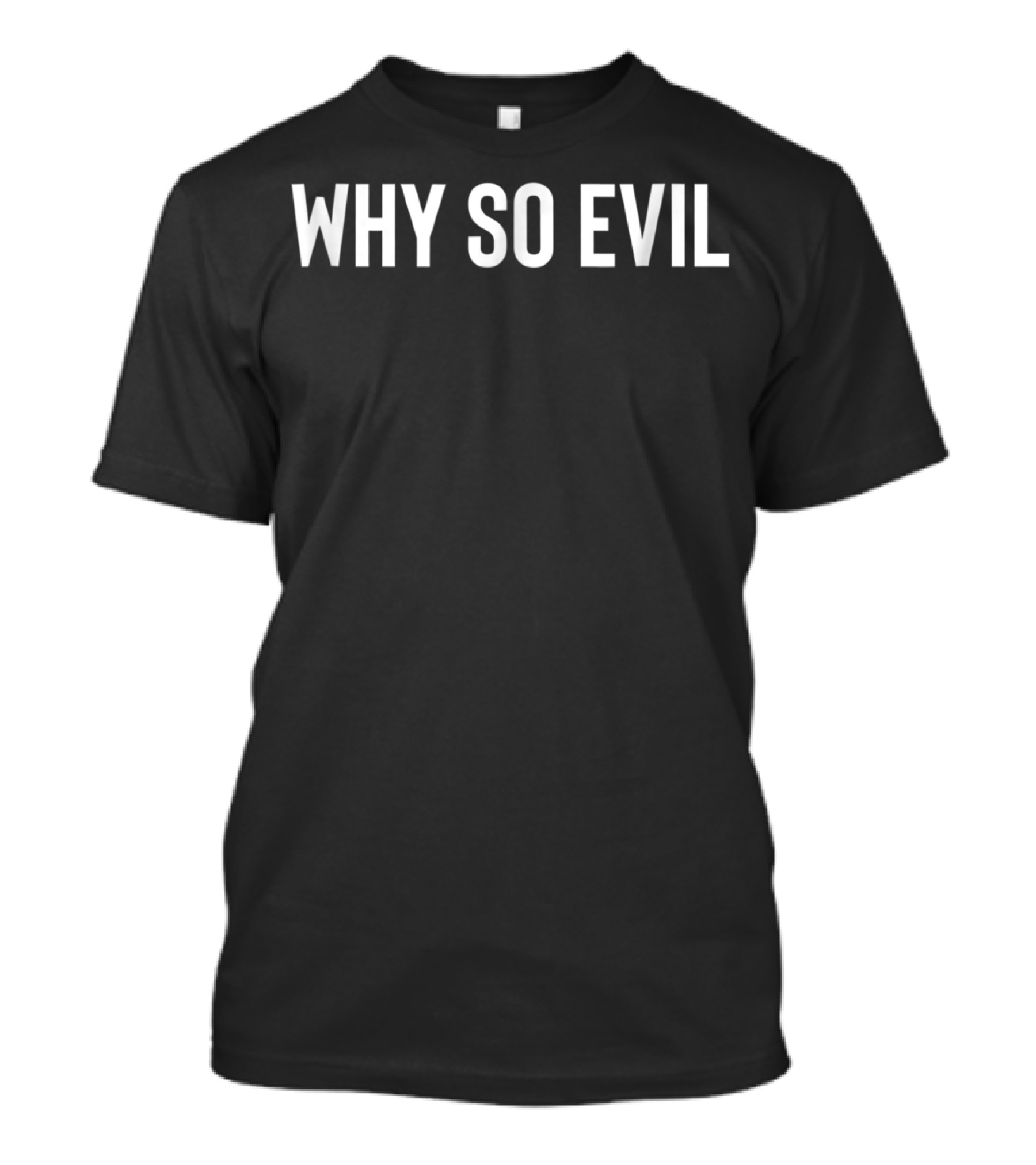 Why So Evil Funny Sarcastic T-Shirt