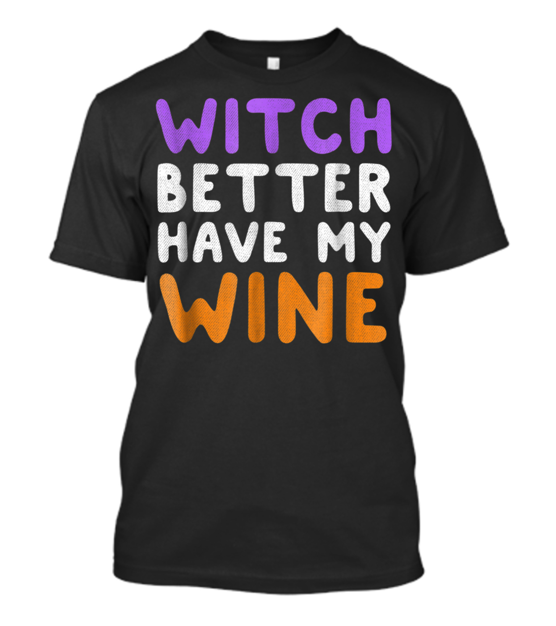Witch Better Have My Wine T-Shirt